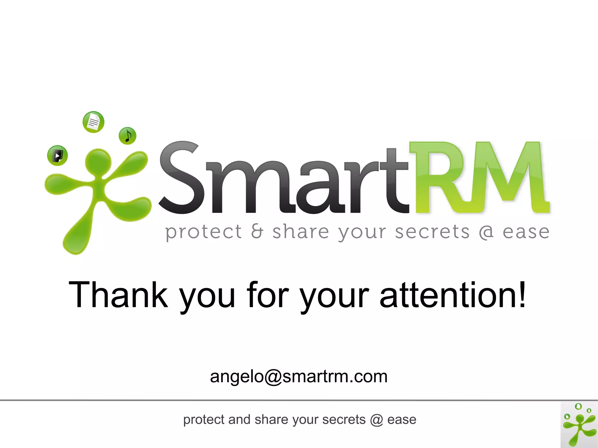 Thank you for your attention!

           angelo@smartrm.com

       protect and share your secrets @ ease
 