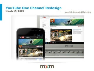 YouTube One Channel Redesign
March 15, 2013




 Example of a client-themed cover slide
 