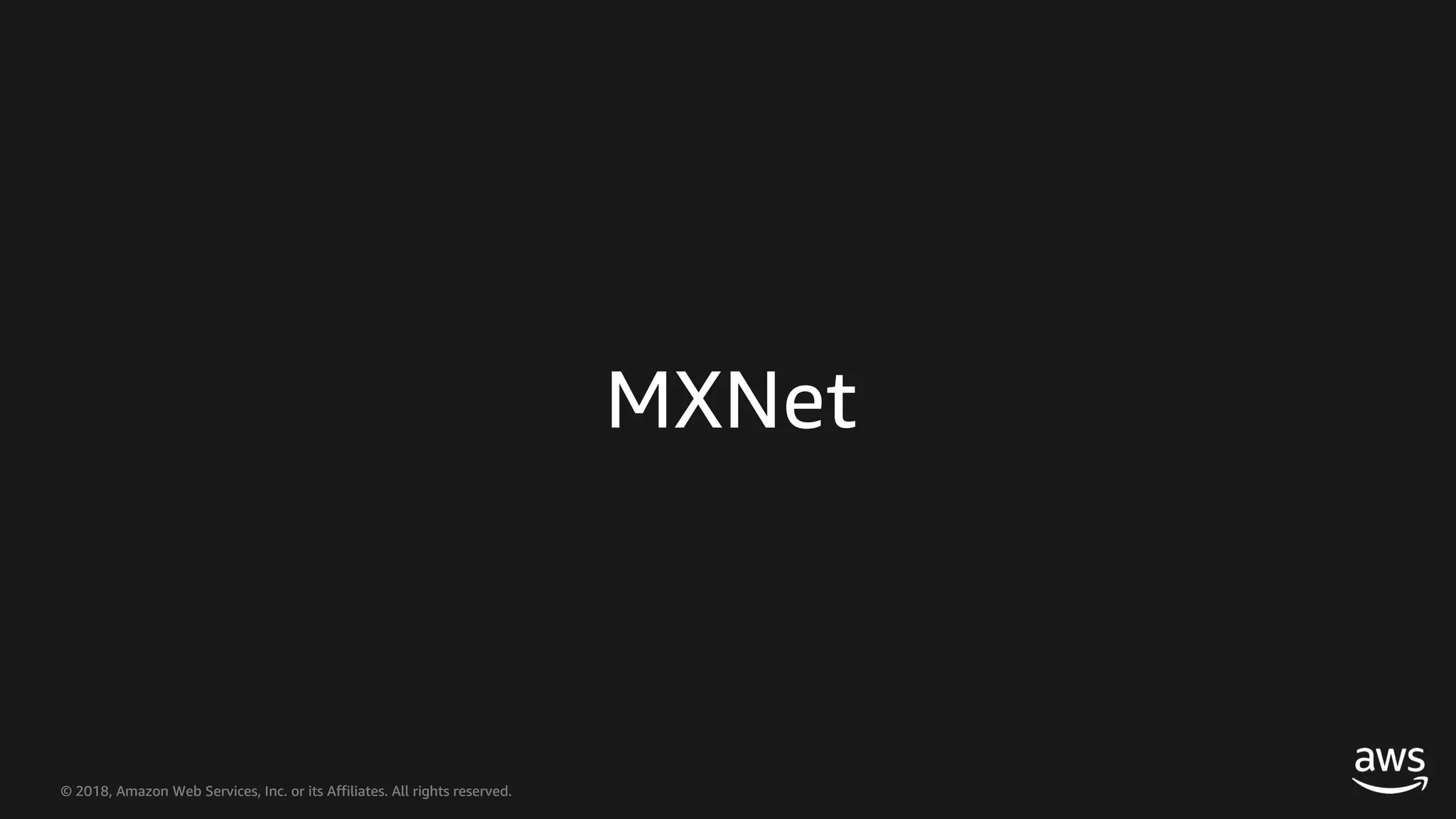 © 2018, Amazon Web Services, Inc. or its Affiliates. All rights reserved.© 2018, Amazon Web Services, Inc. or its Affiliates. All rights reserved. MXNet 
