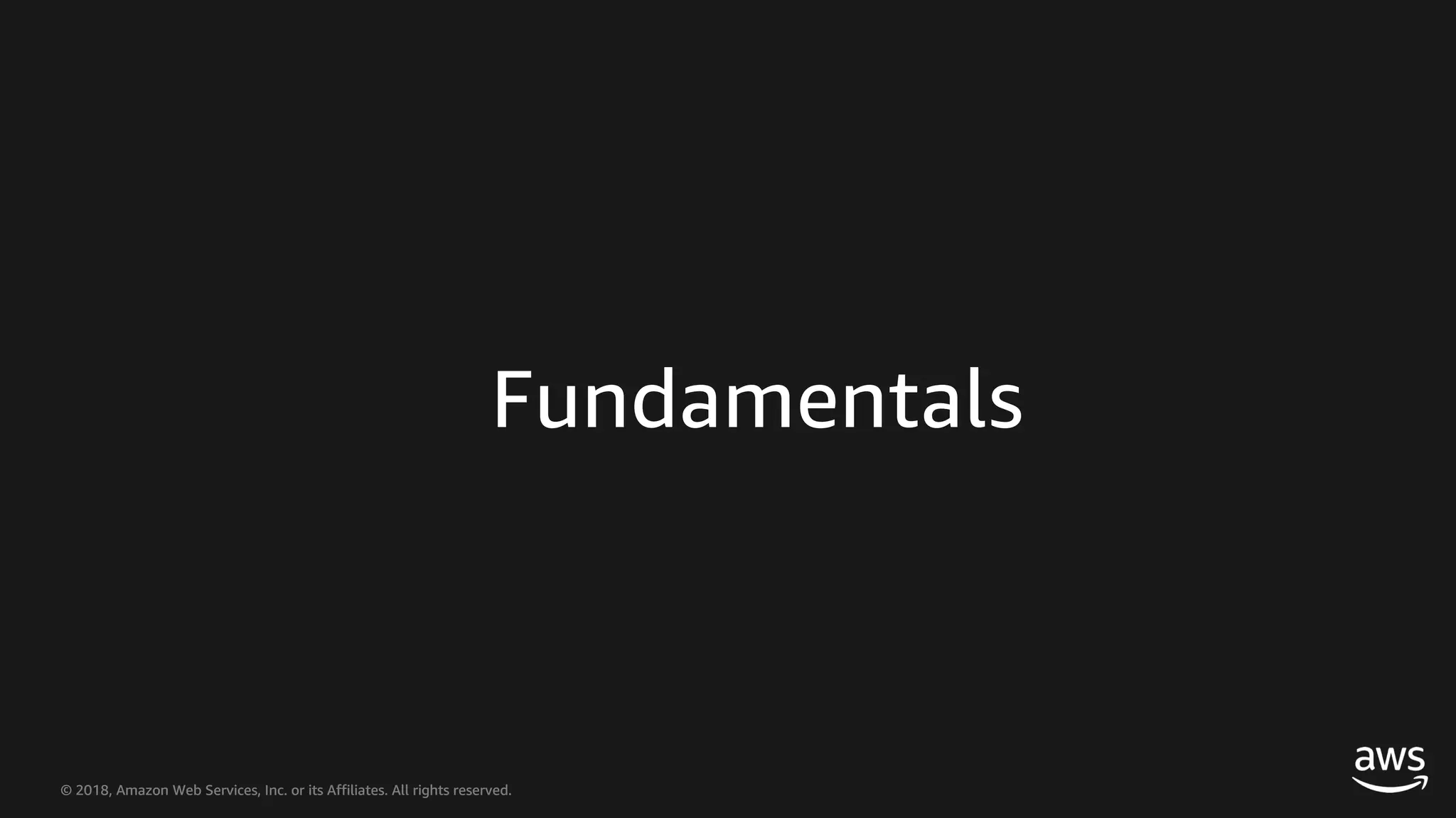 © 2018, Amazon Web Services, Inc. or its Affiliates. All rights reserved.© 2018, Amazon Web Services, Inc. or its Affiliates. All rights reserved. Fundamentals 