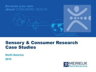 Sensory & Consumer Research
Case Studies
North America
2015
 