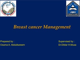 Breast cancer Management
Prepared by :
Osama A. Abdulkareem
Supervised by :
Dr.Dildar H.Musa










































































 