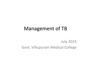 Management of TB
July 2023
Govt. Villupuram Medical College
 