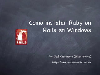 Como instalar Ruby on Rails en Windows ,[object Object],[object Object]