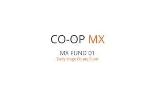 MXFUND01Early stage equity fund
COOPMX by Hackers / Founders
 
