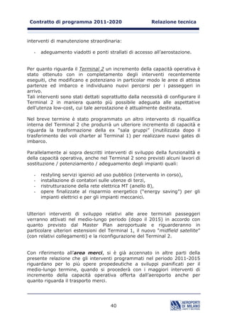 H GL DSSDUDWL ILVVL SHU OD IRUQLWXUD GL HQHUJLD HOHWWULFD D  +]

$ QRUG GHOO¶DUHD WHUPLQDOH SULQFLSDOH VRQR SUHVHQWL YDULH IXQ]LRQL GL
VXSSRUWR DOO¶DWWLYLWj DHURSRUWXDOH TXDOL

-    XQ KDQJDU SHU OD PDQXWHQ]LRQH GHJOL DHURPRELOL FRVWLWXLWR GD WUH FRUSL
     GL IDEEULFD GL FXL TXHOOR FHQWUDOH LQ JUDGR GL DFFRJOLHUH XQ YHOLYROR
     ³ZLGH ERG´ WDOH HGLILFLR SUHVHQWD XQD VXSHUILFLH RSHUDWLYD WRWDOH GL
     FLUFD  P HG q IURQWHJJLDWR GD XQ SURSULR SLD]]DOH GL VRVWD
     DHURPRELOL GL FD  P DWWXDOPHQWH LO FRUSR HVW GHOO¶KDQJDU H OD
     SURVSLFLHQWH DUHD GL VRVWD VRQR XWLOL]]DWL GDO FRUULHUH HVSUHVVR )HG([
     SHU OD JHVWLRQH GHOOH SURSULH DWWLYLWj GL WUDVSRUWR PHUFL 