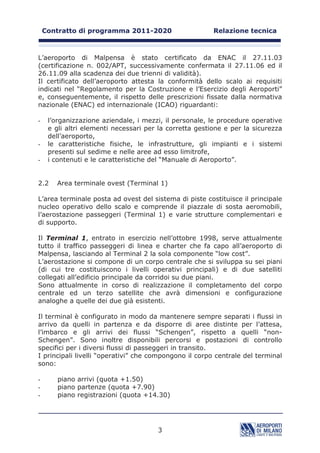 $OWUH DUHH RSHUDWLYH                                            
   ,PSLDQWL H UHWL                                                 
   6LVWHPL GL DVVLVWHQ]D DO YROR                                  

    (YROX]LRQH VWRULFD H SURVSHWWLFD GHO WUDIILFR                  

    $QDOLVL GHOOD FDSDFLWj RSHUDWLYD DWWXDOH                       

   DSDFLWj GHOOH LQIUDVWUXWWXUH ³DLUVLGH´                       
   DSDFLWj GHOOH LQIUDVWUXWWXUH ³ODQGVLGH´                      

    RQIURQWR GRPDQGD  FDSDFLWj                                   

   3LVWH GL YROR                                                  
   3LD]]DOL GL VRVWD DHURPRELOL                                   
   9LH GL UXOODJJLR                                               
   7HUPLQDO SDVVHJJHUL                                            
   $UHD PHUFL                                                     
   9LDELOLWj H SDUFKHJJL                                          

    ,QGLYLGXD]LRQH GHOOH SULQFLSDOL FULWLFLWj                      

    DUDWWHULVWLFKH H ILQDOLWj GHJOL LQWHUYHQWL SURJUDPPDWL        

   ,QWHUYHQWL SURJUDPPDWL QHO SHULRGR                    
   ,QWHUYHQWL SURJUDPPDWL QHO SHULRGR                    
 