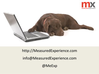 http://MeasuredExperience.com
info@MeasuredExperience.com
@MeExp
 