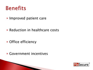 Improved patient care Reduction in healthcare costs Office efficiency Government incentives 