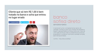 banco  
sofisa direto
sensationalista
O canal de humor, completamente isento de
verdade, contribuiu para que milhões de Brasileiros
fossem apresentados ao Sofisa Direto, por meio de
uma ação de Buzz onde, os redatores do portal se
propuseram a publicar a primeira verdade contada
pelo Sensacionalista.
Confira – http://bit.ly/2y06hp1
 