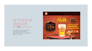 a hora é
agora!hot site promoção
Hot site promocional da
cervejaria Germânia
desenvolvido em parceria
com a CL/AG.
 