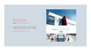 saletesite institucional
Criação e desenvolvimento do site
institucional da Estamparia Salete.
estampariasalete.com.br
 
