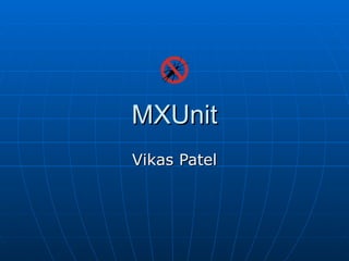 MXUnit Vikas Patel 