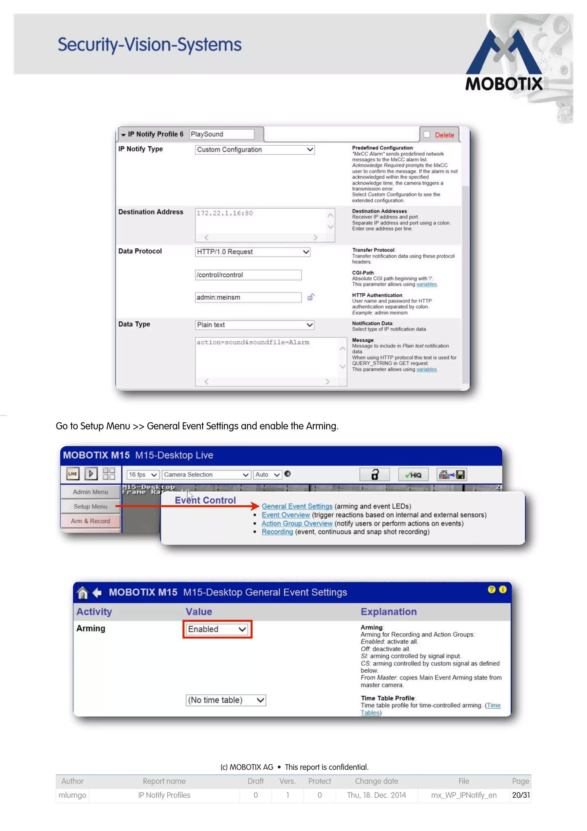 Go to Setup Menu >> General Event Settings and enable the Arming.
(c) MOBOTIX AG • This report is confidential.(c) MOBOTIX AG • This report is confidential.(c) MOBOTIX AG • This report is confidential.(c) MOBOTIX AG • This report is confidential.(c) MOBOTIX AG • This report is confidential.(c) MOBOTIX AG • This report is confidential.(c) MOBOTIX AG • This report is confidential.(c) MOBOTIX AG • This report is confidential.
Author Report name Draft Vers. Protect Change date File Page
mlumgo IP Notify Profiles 0 1 0 Thu, 18. Dec. 2014 mx_WP_IPNotify_en 20/31
 