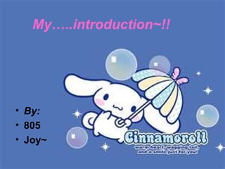 My…..introduction~!!

• By:
• 805
• Joy~

 