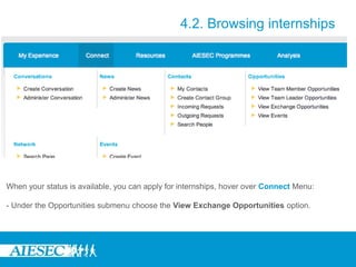 When your status is available, you can apply for internships, hover over Connect Menu:
- Under the Opportunities submenu choose the View Exchange Opportunities option.
4.2. Browsing internships
 