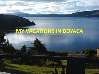MY VACATIONS IN BOYACA 
 