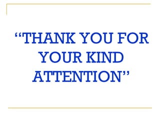 “ THANK YOU FOR YOUR KIND ATTENTION” 