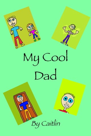 My Cool
Dad

By Caitlin

 