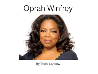 Oprah Winfrey

By Taylor Landow

 