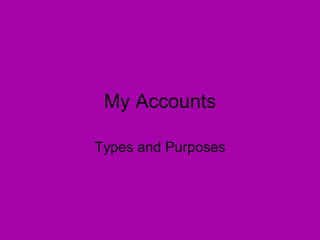 My Accounts Types and Purposes 