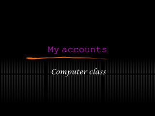 My   accounts Computer   class 