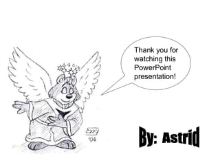 Thank you for watching this PowerPoint presentation! By:  Astrid 