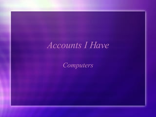 Accounts I Have Computers 