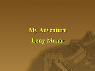 My Adventure
Leny Munar