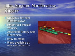 Ultra Magnum Marshmallow Shooter ,[object Object],[object Object],[object Object],[object Object],[object Object]