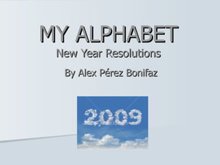 MY ALPHABET New Year Resolutions By Alex Pérez Bonifaz 