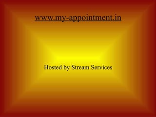 www.my-appointment.in




  Hosted by Stream Services
 