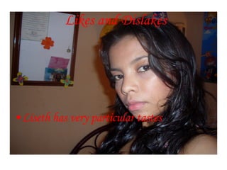 Likes and Dislakes Liseth has very particular tastes 