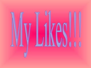 My Likes!!! 