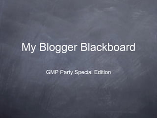 My Blogger Blackboard ,[object Object]