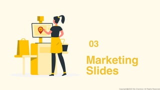 Marketing
Slides
03
Copyright@2020 My-Checkout. All Rights Reserved
 