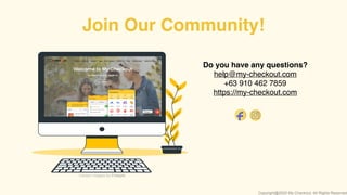 Certain images by Freepik.
Do you have any questions?
help@my-checkout.com
+63 910 462 7859
https://my-checkout.com
Join Our Community!
Copyright@2020 My-Checkout. All Rights Reserved
 