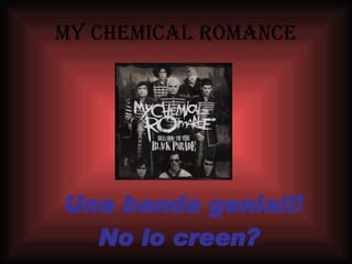 My   chemical   romance Una banda genial!! No lo creen?   