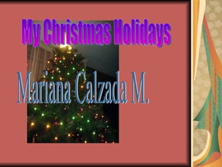 My Christmas Holidays Mariana Calzada M. 