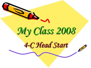 My Class 2008 4-C Head Start 