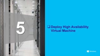 5    Deploy High Availability
      Virtual Machine
 