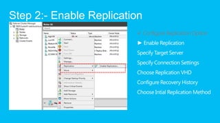 Step 2:- Enable Replication
                         √ Configure Replication Option
 