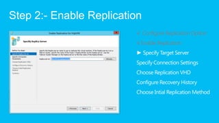 Step 2:- Enable Replication
                         √ Configure Replication Option
                         √ Enable Repl...