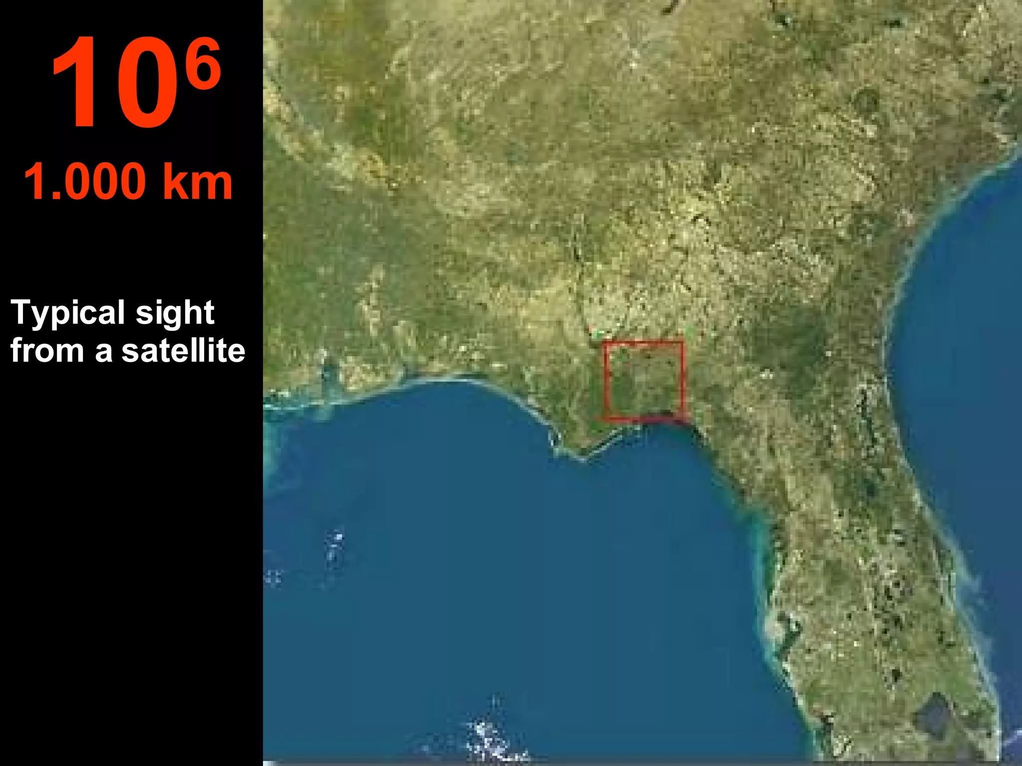 Typical sight from a satellite 10 6 1.000 km   