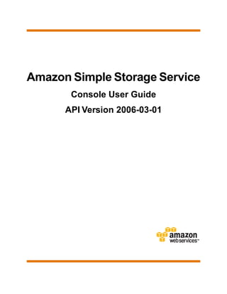 Amazon Simple Storage Service
       Console User Guide
      API Version 2006-03-01
 