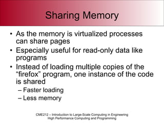 Sharing Memory As the memory is virtualized processes can share pages Especially useful for read-only data like programs Instead of loading multiple copies of the “firefox” program, one instance of the code is shared Faster loading Less memory 