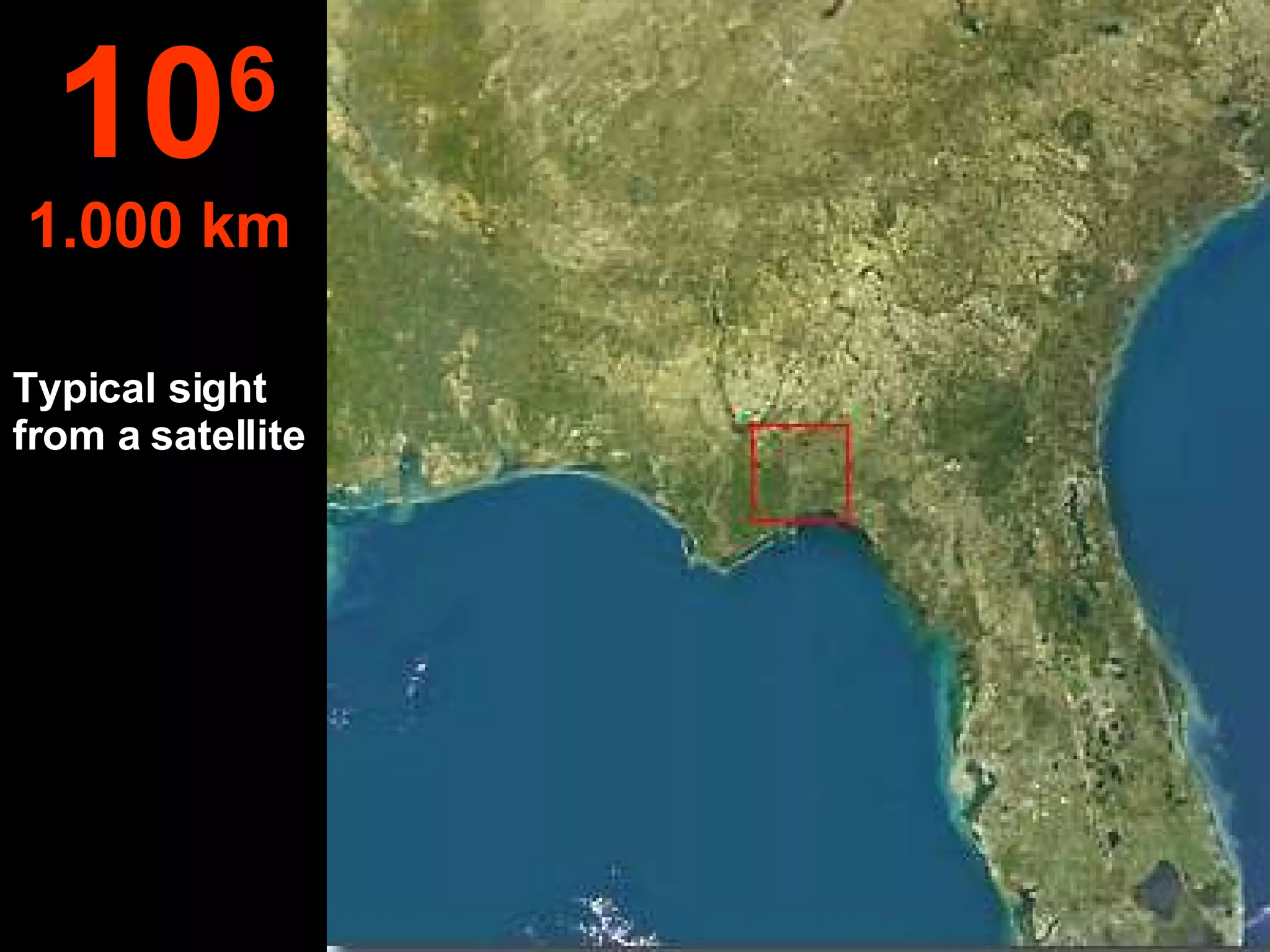 Typical sight from a satellite 10 6 1.000 km   