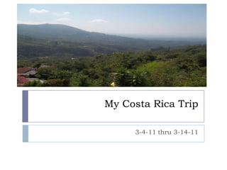 My Costa Rica Trip  3-4-11 thru 3-14-11 