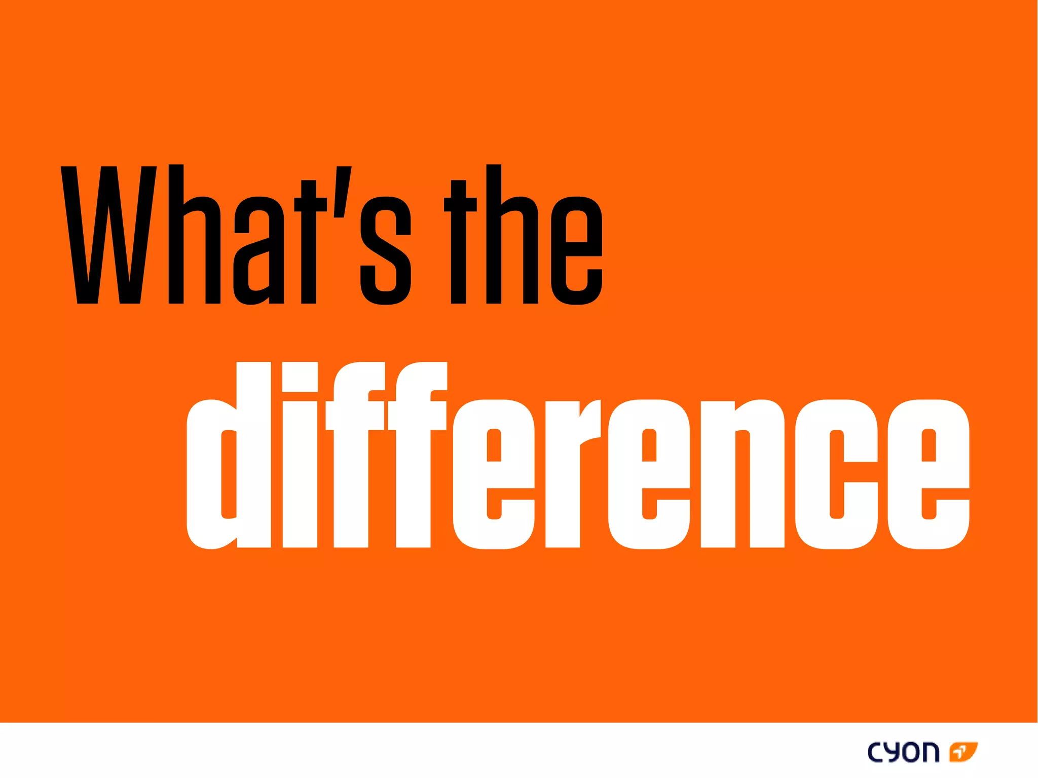 What's the
  difference
 