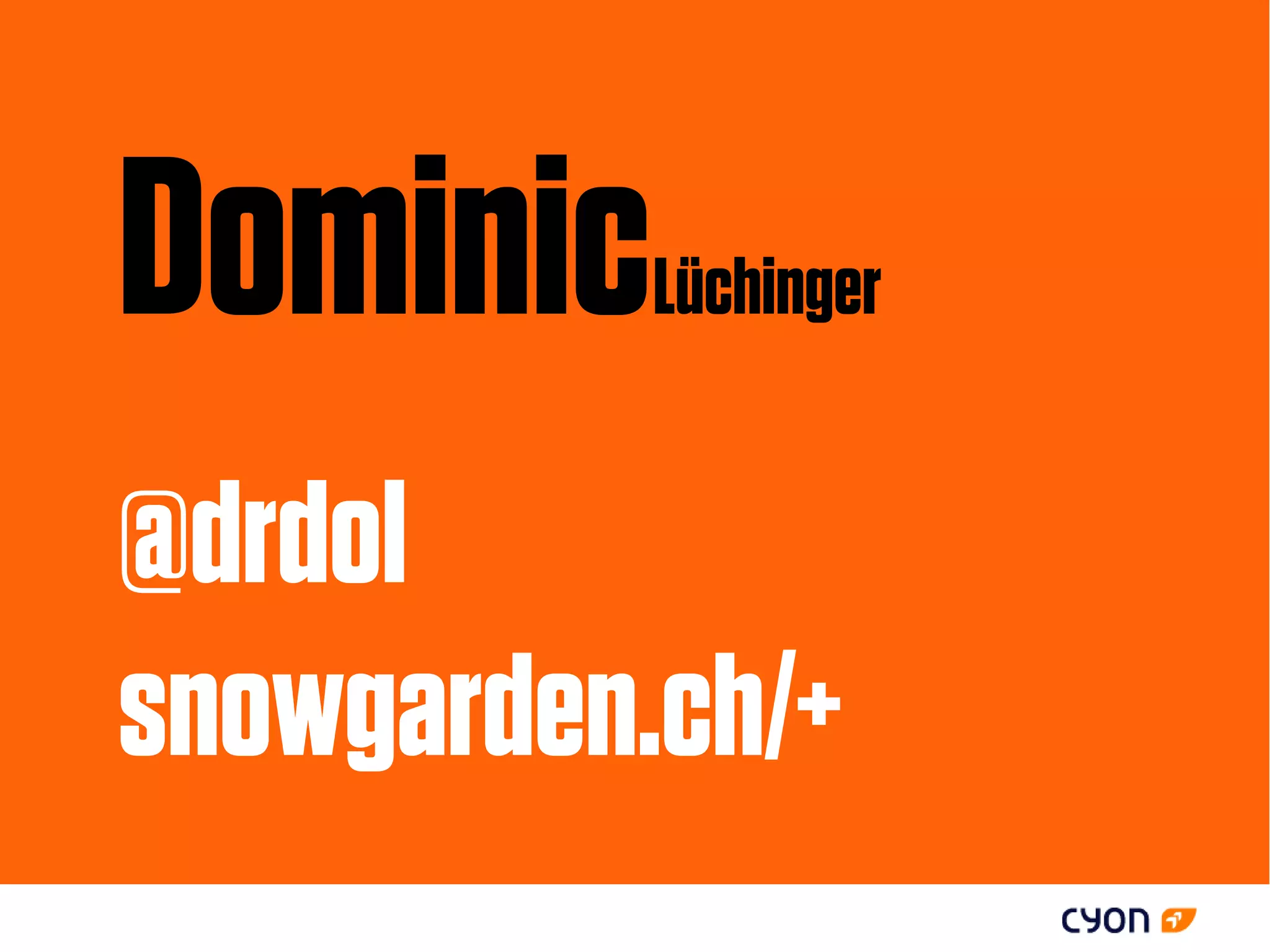 Dominic    Lüchinger


@drdol
snowgarden.ch/+
 